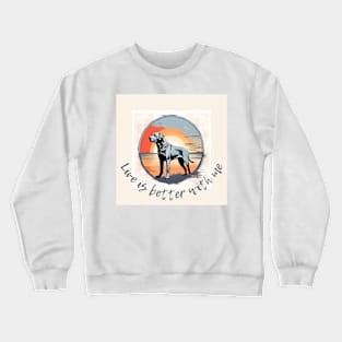 Live is better with dog Crewneck Sweatshirt